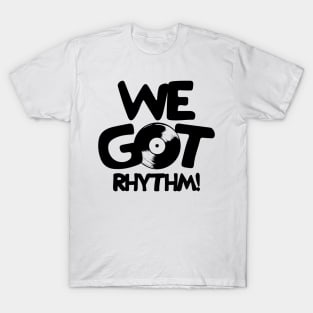 We Got Rhythm T-Shirt